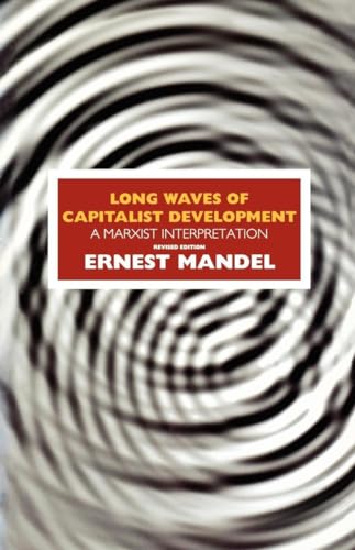 Long Waves of Capitalist Development: A Marxist Interpretation: A Marxist Interpretation : Based on the Marshall Lectures Given at the University of Cambridge von Verso
